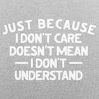 Just Because I Don't Care Doesn't Mean I Don't Understand