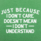 Just Because I Don't Care Doesn't Mean I Don't Understand