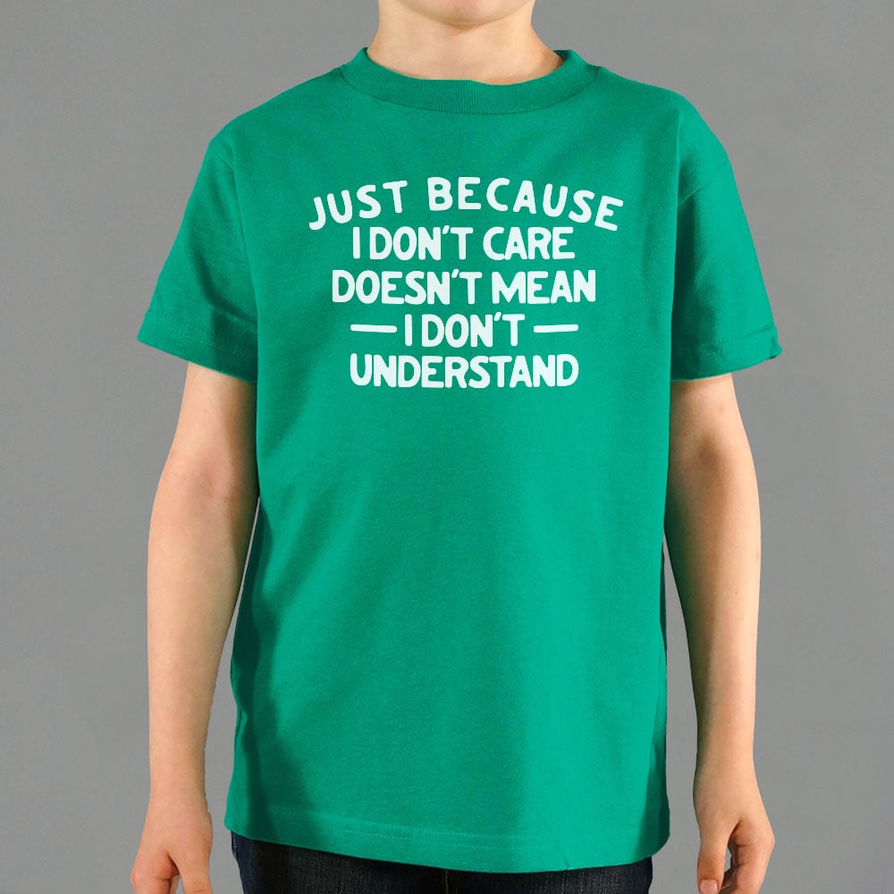 Just Because I Don't Care Doesn't Mean I Don't Understand