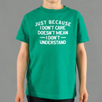 Just Because I Don't Care Doesn't Mean I Don't Understand