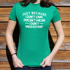 Just Because I Don't Care Doesn't Mean I Don't Understand