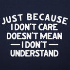 Just Because I Don't Care Doesn't Mean I Don't Understand