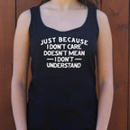 Just Because I Don't Care Doesn't Mean I Don't Understand