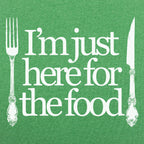 Just Here For The Food - Fork and Knife Design