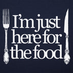 Just Here For The Food - Fork and Knife Design