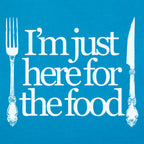 Just Here For The Food - Fork and Knife Design