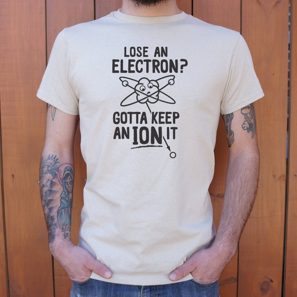 Gotta Keep An Ion It Funny Atom Losing Electron Pun