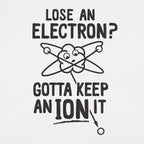 Gotta Keep An Ion It Funny Atom Losing Electron Pun