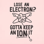 Gotta Keep An Ion It Funny Atom Losing Electron Pun