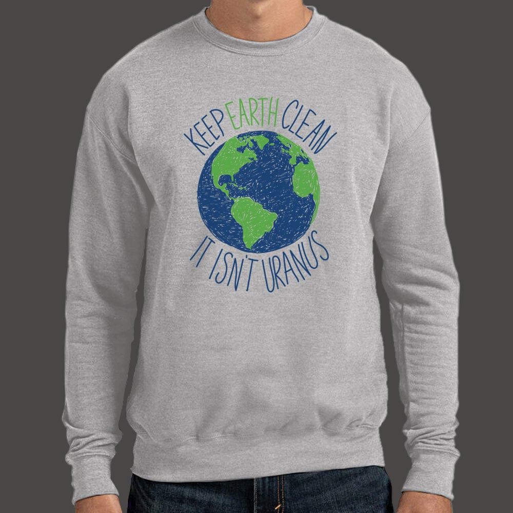 Keep Earth Clean It Isn't Uranus Planet Pun