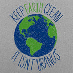 Keep Earth Clean It Isn't Uranus Planet Pun