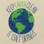 Keep Earth Clean It Isn't Uranus Planet Pun