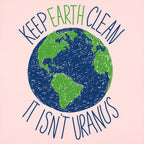 Keep Earth Clean It Isn't Uranus Planet Pun