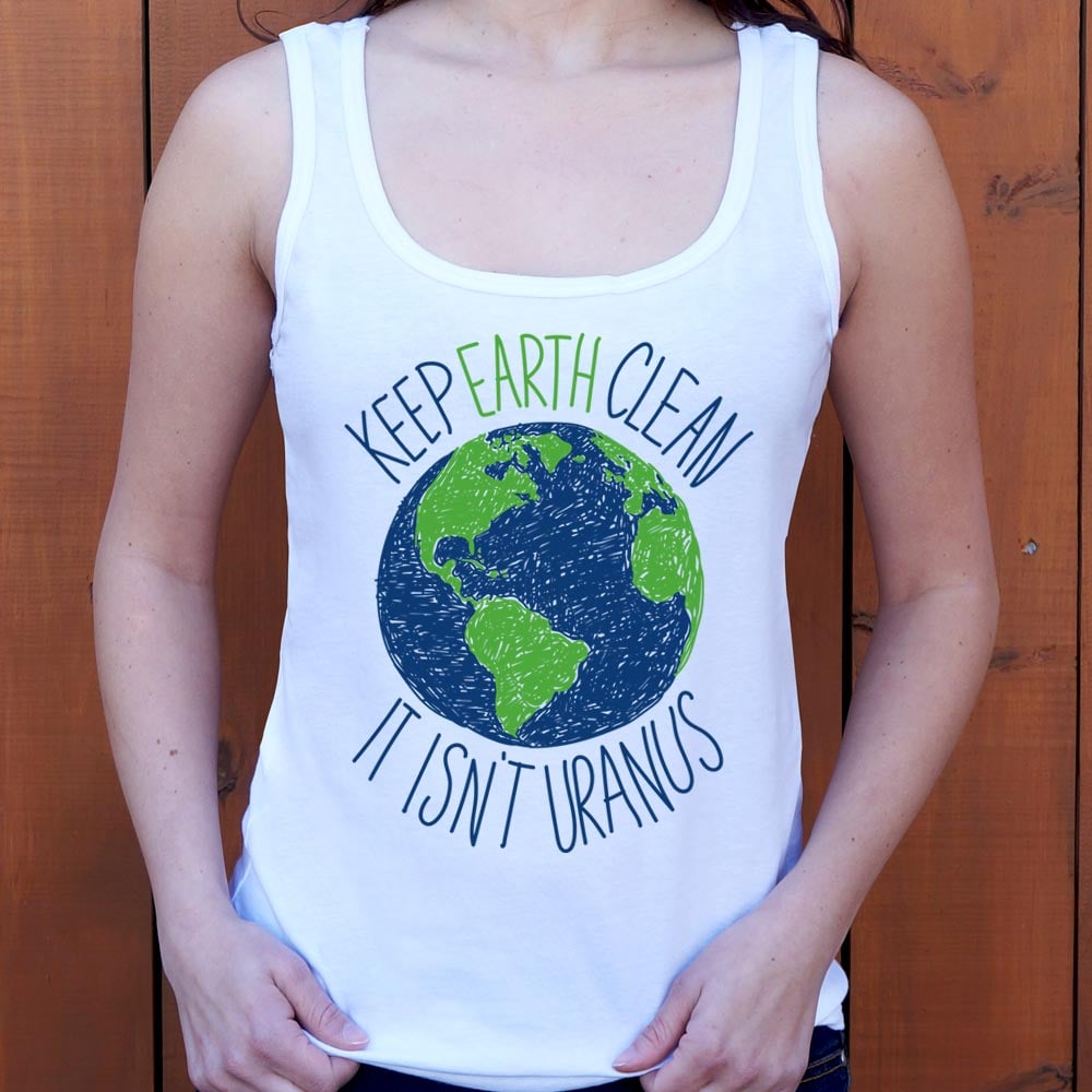 Keep Earth Clean It Isn't Uranus Planet Pun