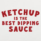 Ketchup is the Best Dipping Sauce