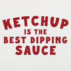 Ketchup is the Best Dipping Sauce