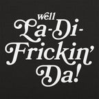 Well La-Di-Frickin' Da Sarcastic Catchphrase