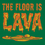 The Floor Is Lava