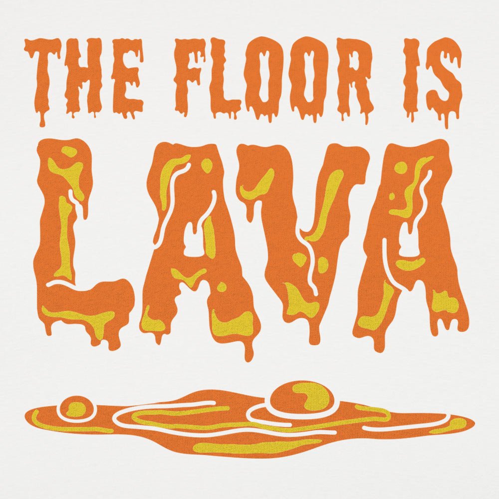 The Floor Is Lava