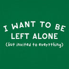I Want to Be Left Alone but Invited to Everything