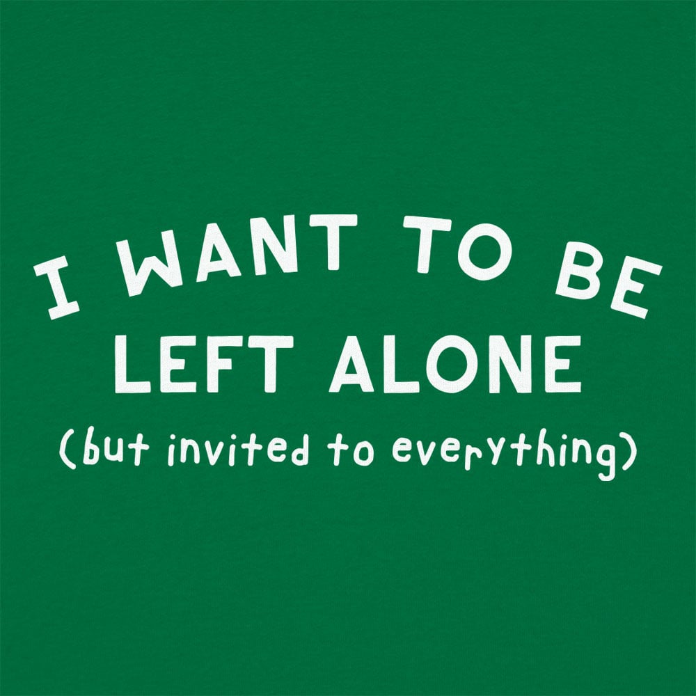I Want to Be Left Alone but Invited to Everything