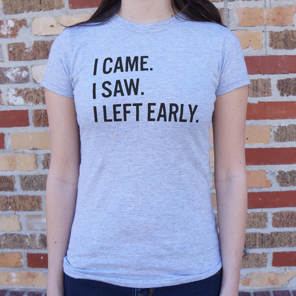 I Came. I Saw. I Left Early