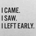 I Came. I Saw. I Left Early