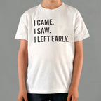 I Came. I Saw. I Left Early