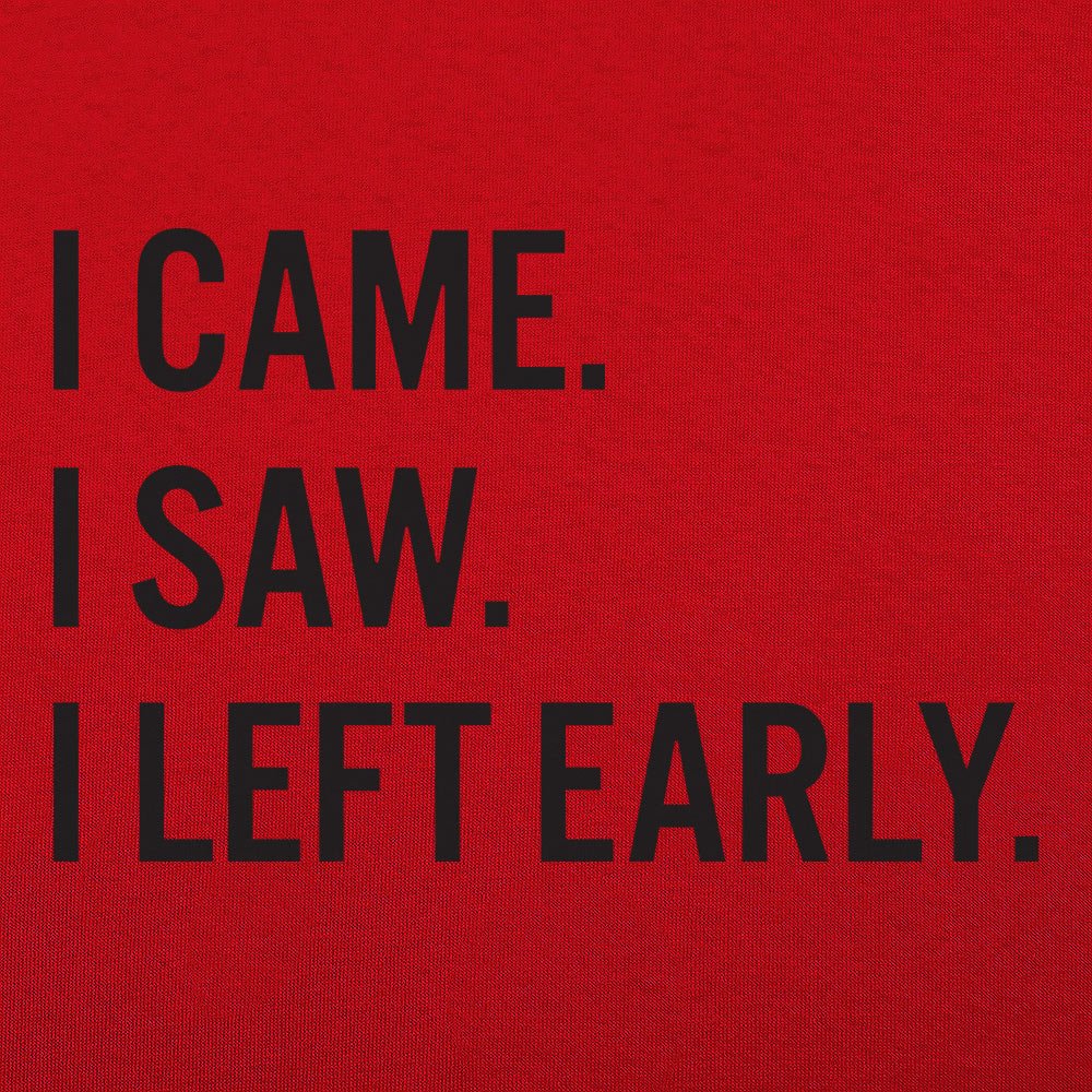 I Came. I Saw. I Left Early