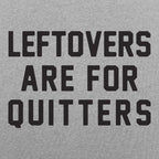 Leftovers Are for Quitters