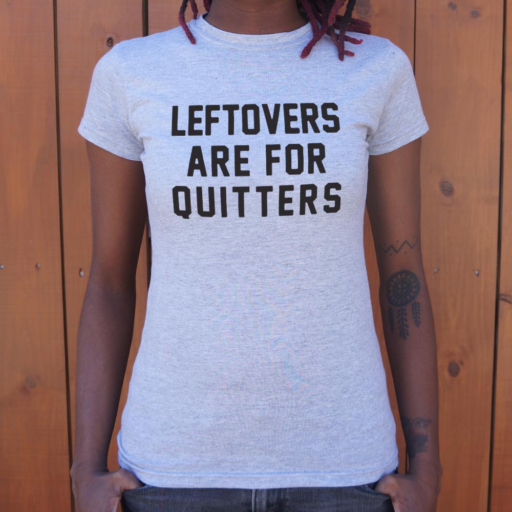 Leftovers Are for Quitters