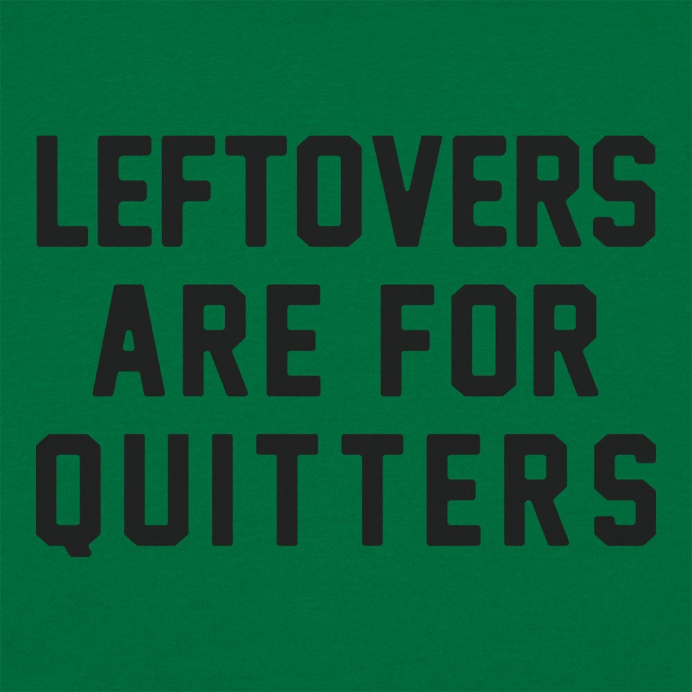 Leftovers Are for Quitters