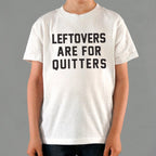 Leftovers Are for Quitters