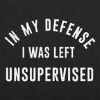 In My Defense I Was Left Unsupervised