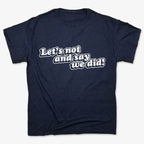 Let's Not And Say We Did!