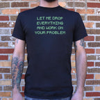 Let Me Drop Everything and Work on Your Problem