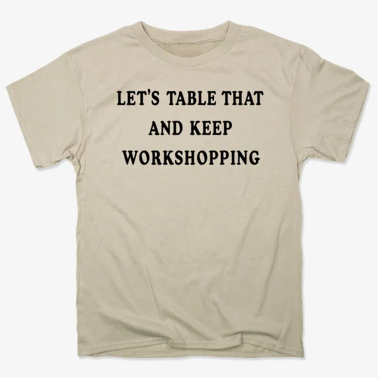 Let's Table That and Keep Workshopping