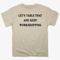 Let's Table That and Keep Workshopping
