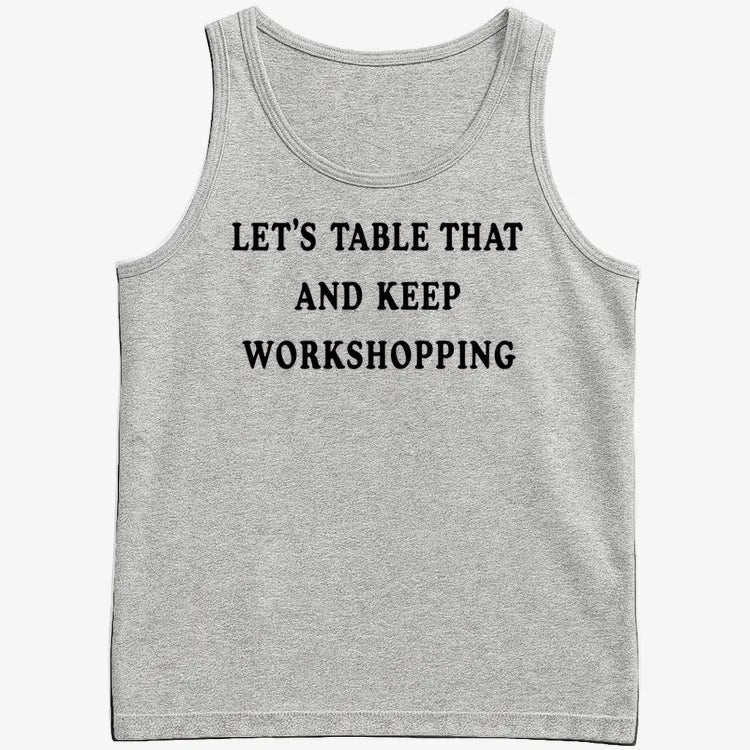 Let's Table That and Keep Workshopping
