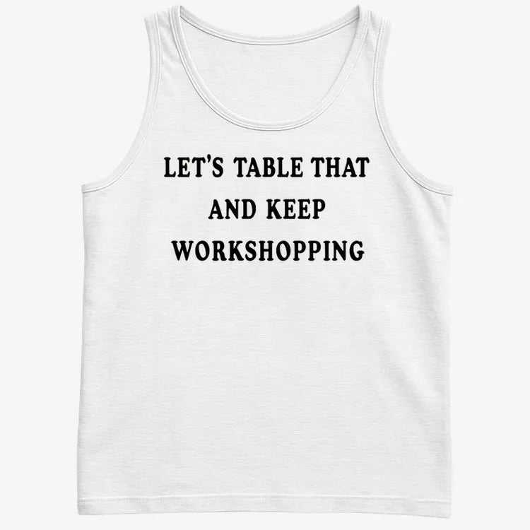 Let's Table That and Keep Workshopping