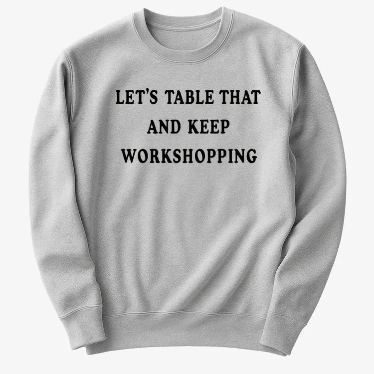 Let's Table That and Keep Workshopping