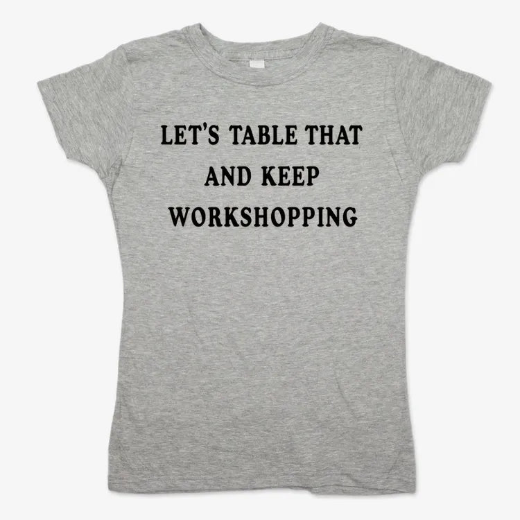 Let's Table That and Keep Workshopping