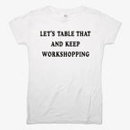Let's Table That and Keep Workshopping