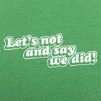 Let's Not And Say We Did!