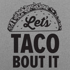 Let's Taco Bout It Loaded Taco Pun