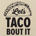 Let's Taco Bout It Loaded Taco Pun