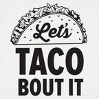 Let's Taco Bout It Loaded Taco Pun