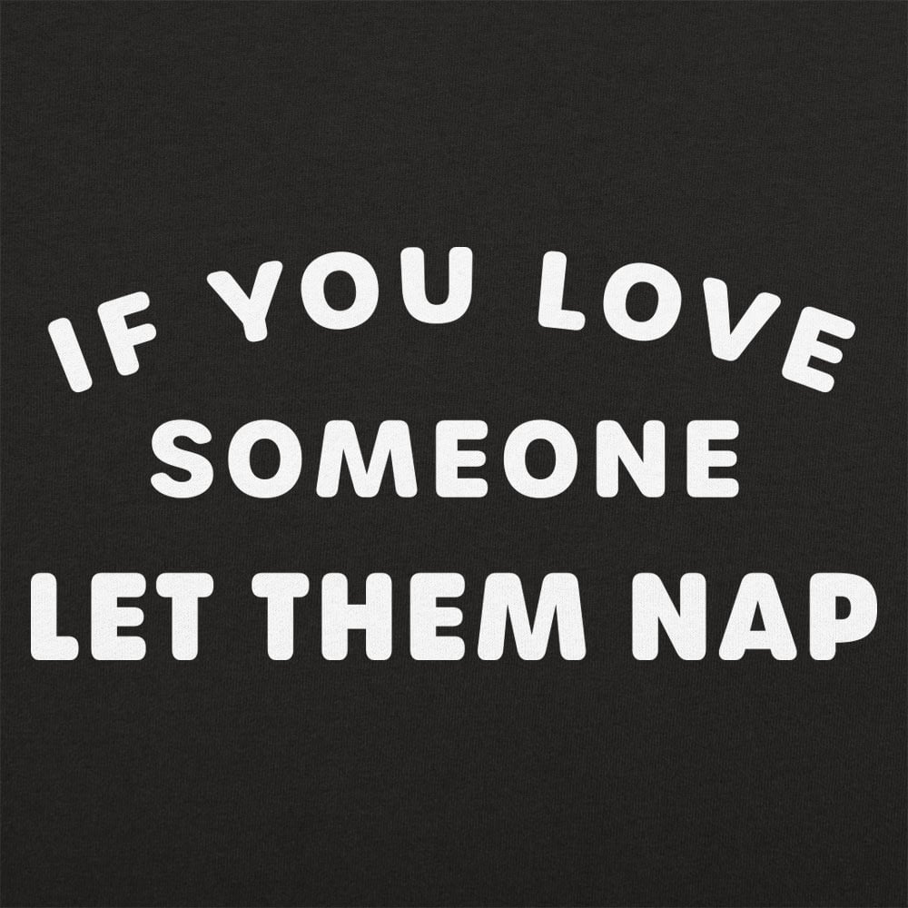 If You Love Someone Let Them Nap