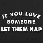 If You Love Someone Let Them Nap