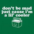 Don't Be Mad Just Cause I'm a Little Cooler